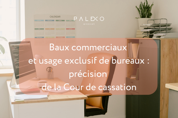 You are currently viewing Baux commerciaux et usage exclusif de bureaux : précision de la Cour de cassation